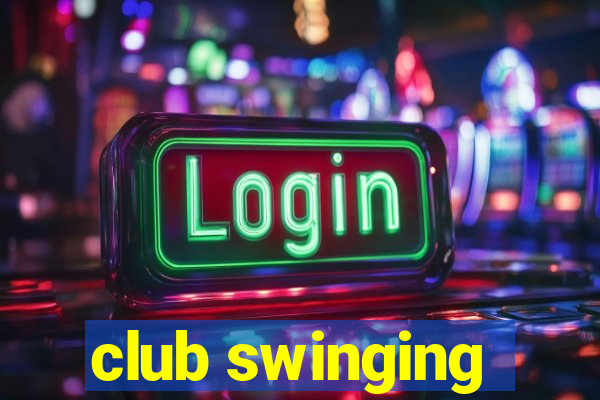 club swinging