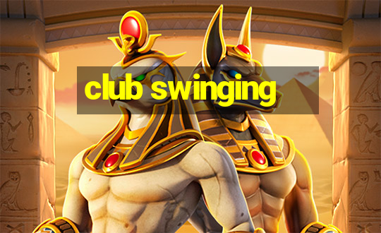 club swinging