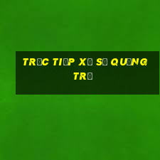 trực tiếp xổ số quảng trị