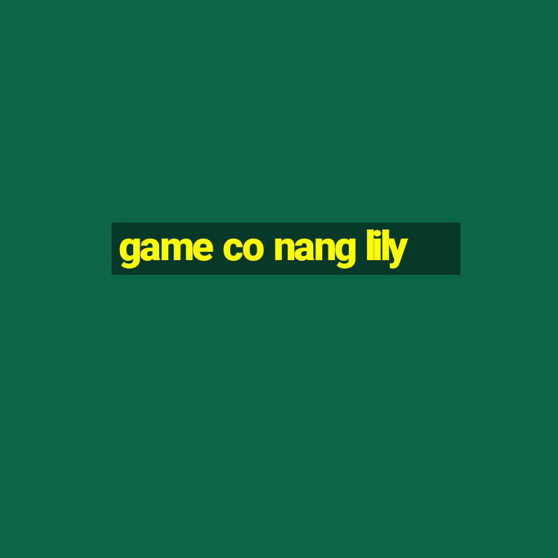 game co nang lily