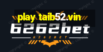 play taib52.vin