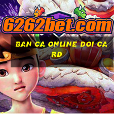 ban ca online doi card