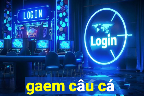 gaem câu cá