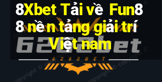 8Xbet Tải về Fun88 nền tảng giải trí Việt nam