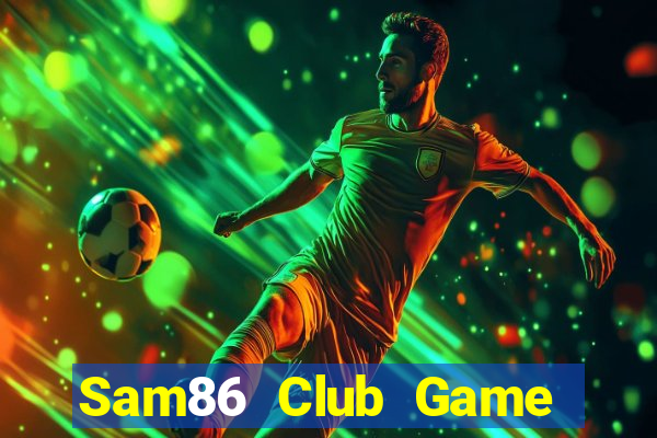 Sam86 Club Game Bài B52 Đổi Thưởng