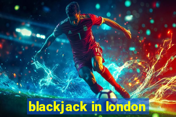 blackjack in london