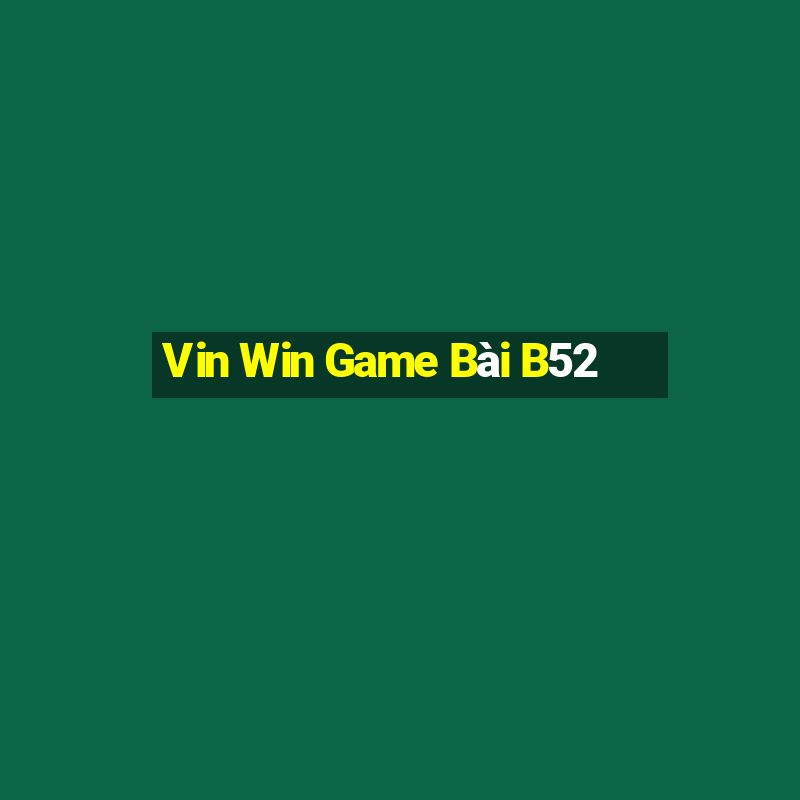 Vin Win Game Bài B52