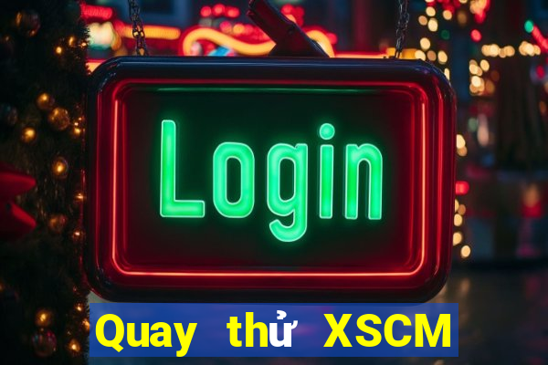 Quay thử XSCM ngày 19