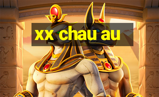 xx chau au