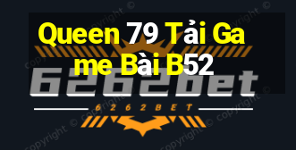 Queen 79 Tải Game Bài B52