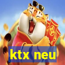 ktx neu