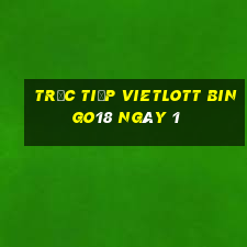 Trực tiếp vietlott Bingo18 ngày 1