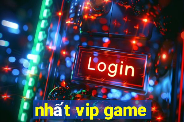 nhất vip game