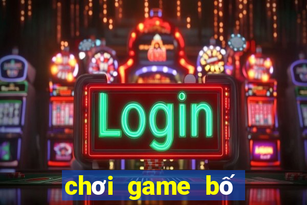 chơi game bố ơi mình đi đâu thế