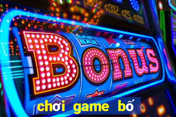 chơi game bố ơi mình đi đâu thế