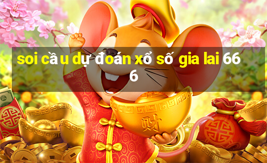 soi cầu dự đoán xổ số gia lai 666