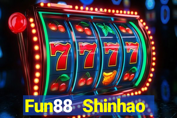 Fun88 Shinhao Tiandi Việt nam