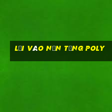 Lối vào nền tảng Poly