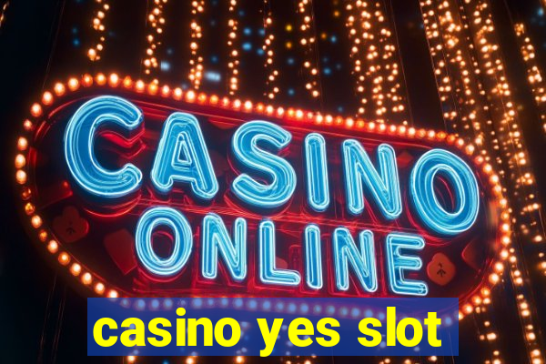 casino yes slot