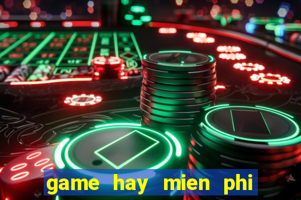 game hay mien phi hoan toan