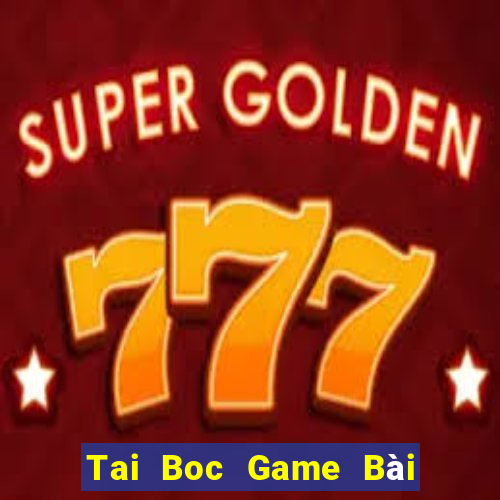 Tai Boc Game Bài Xì Lát