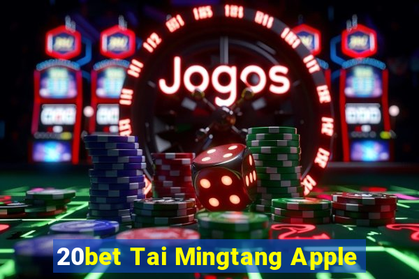 20bet Tai Mingtang Apple