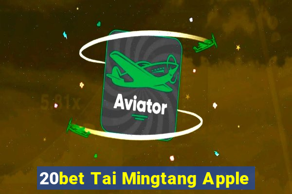 20bet Tai Mingtang Apple