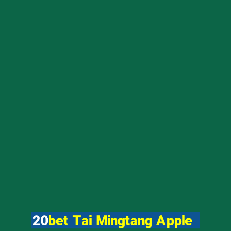 20bet Tai Mingtang Apple