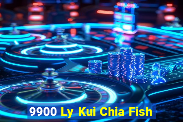 9900 Ly Kui Chia Fish