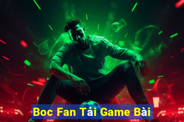 Boc Fan Tải Game Bài