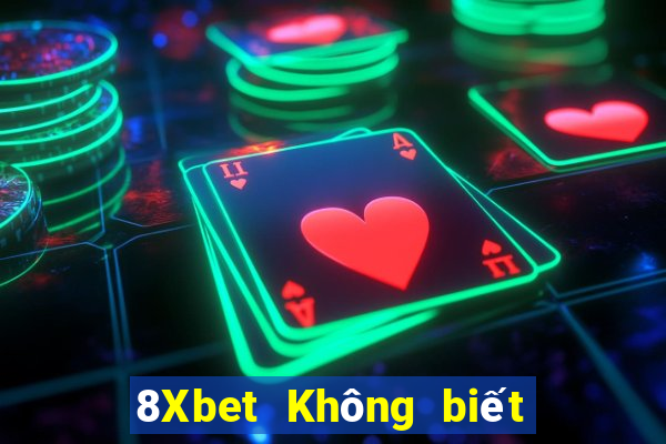 8Xbet Không biết game bài