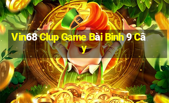 Vin68 Clup Game Bài Binh 9 Cây