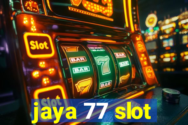 jaya 77 slot