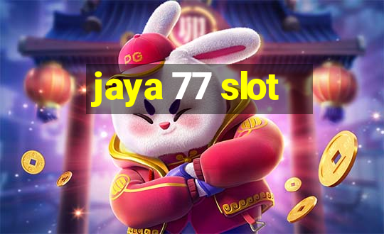 jaya 77 slot