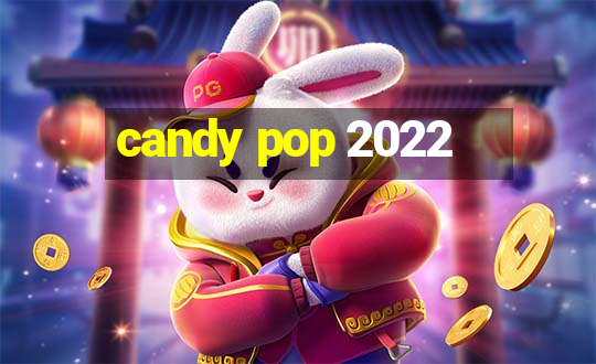 candy pop 2022