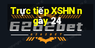 Trực tiếp XSHN ngày 24