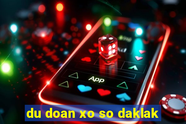 du doan xo so daklak