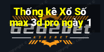 Thống kê Xổ Số max 3d pro ngày 1