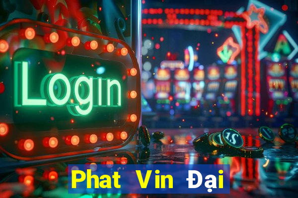 Phat Vin Đại Lý Cấp 1 Game Bài