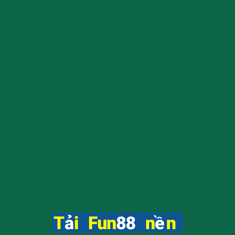 Tải Fun88 nền tảng trò chơi điện tử