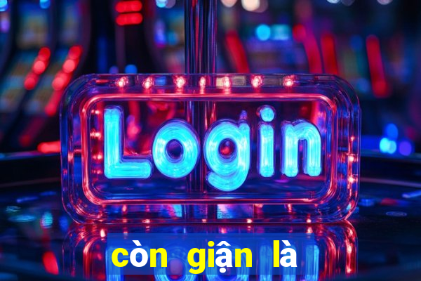 còn giận là còn thương