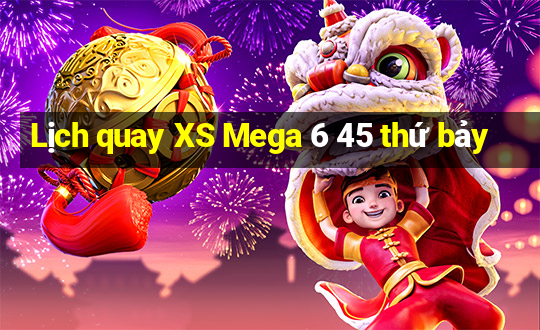 Lịch quay XS Mega 6 45 thứ bảy