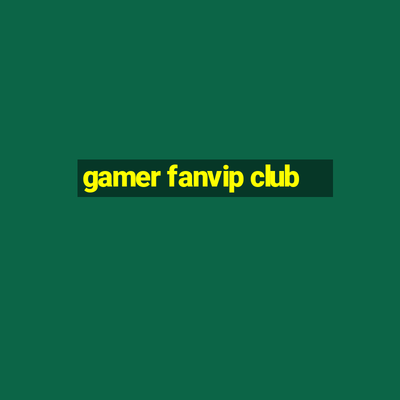 gamer fanvip club