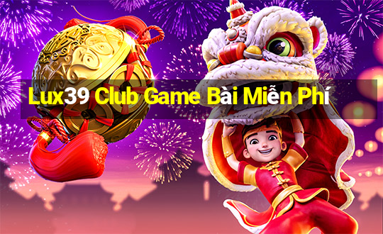 Lux39 Club Game Bài Miễn Phí