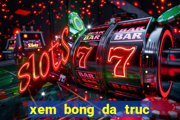 xem bong da truc tuyen 247