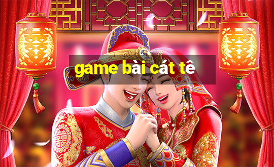 game bài cát tê