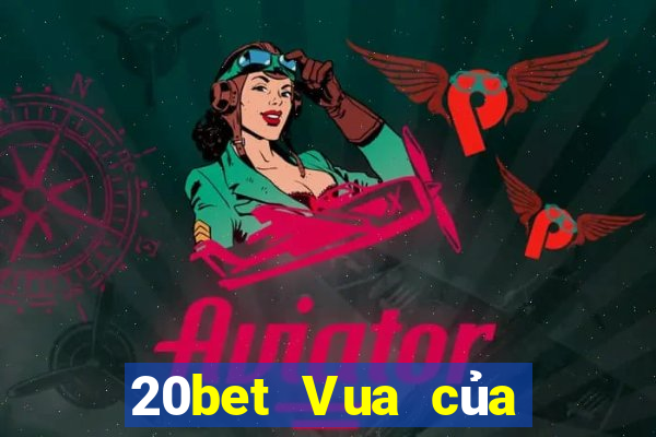 20bet Vua của xổ số