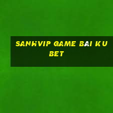 Sanhvip Game Bài Kubet