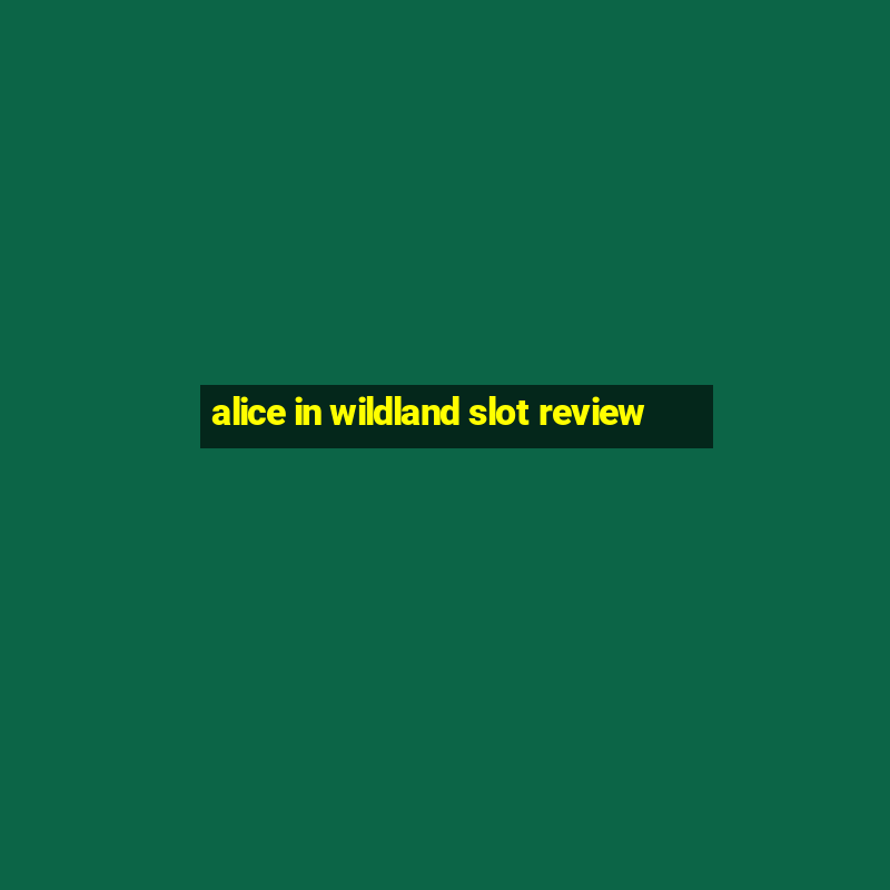 alice in wildland slot review