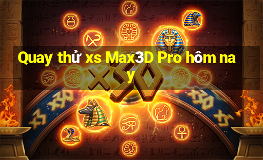 Quay thử xs Max3D Pro hôm nay